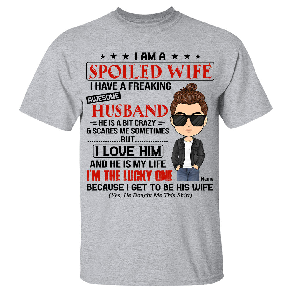 I’m A Spoiled Wife I Have A Freaking Awesome Husband Personalized Shirt Gift For Wife
