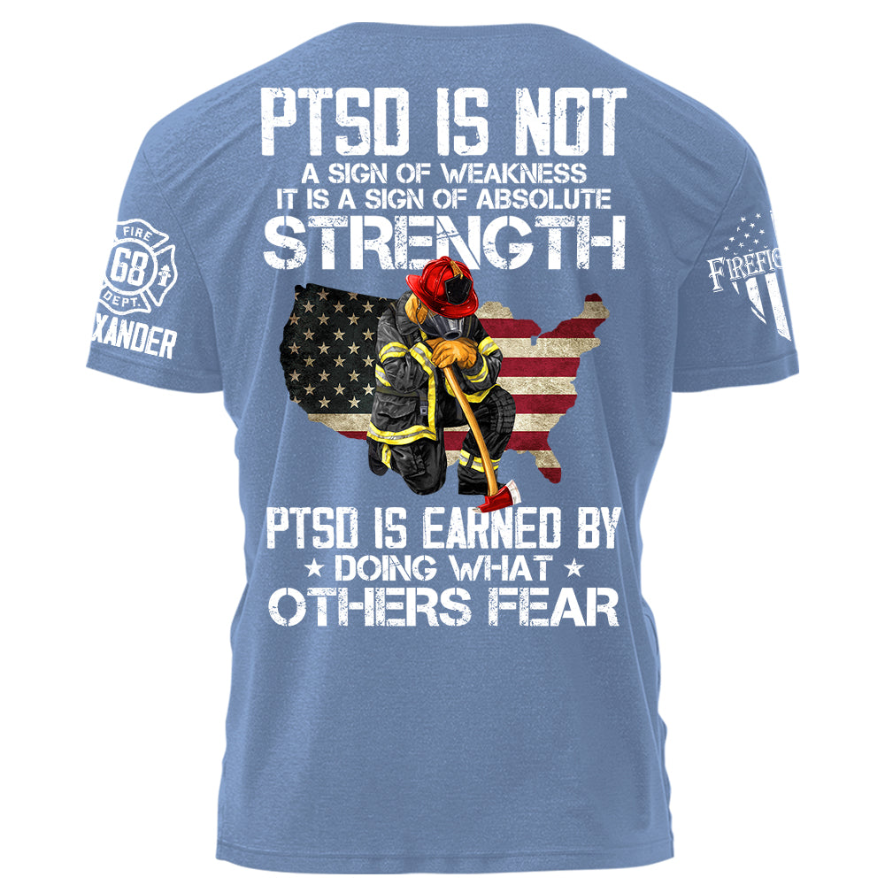 PTSD Is NOt A Sign Of Weakness PTSD Is Earn By Doing What Others Fear Personalized Grunge Style Shirt For Firefighter H2511