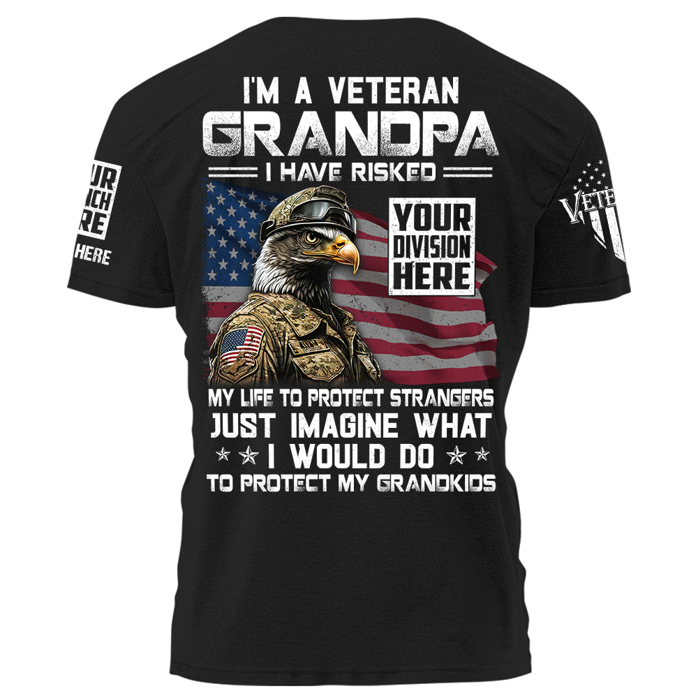I'm a Veteran Grandpa I Have Risked My Life To Protect Strangers Personalized Shirt For Grandpa, For Veterans K1702