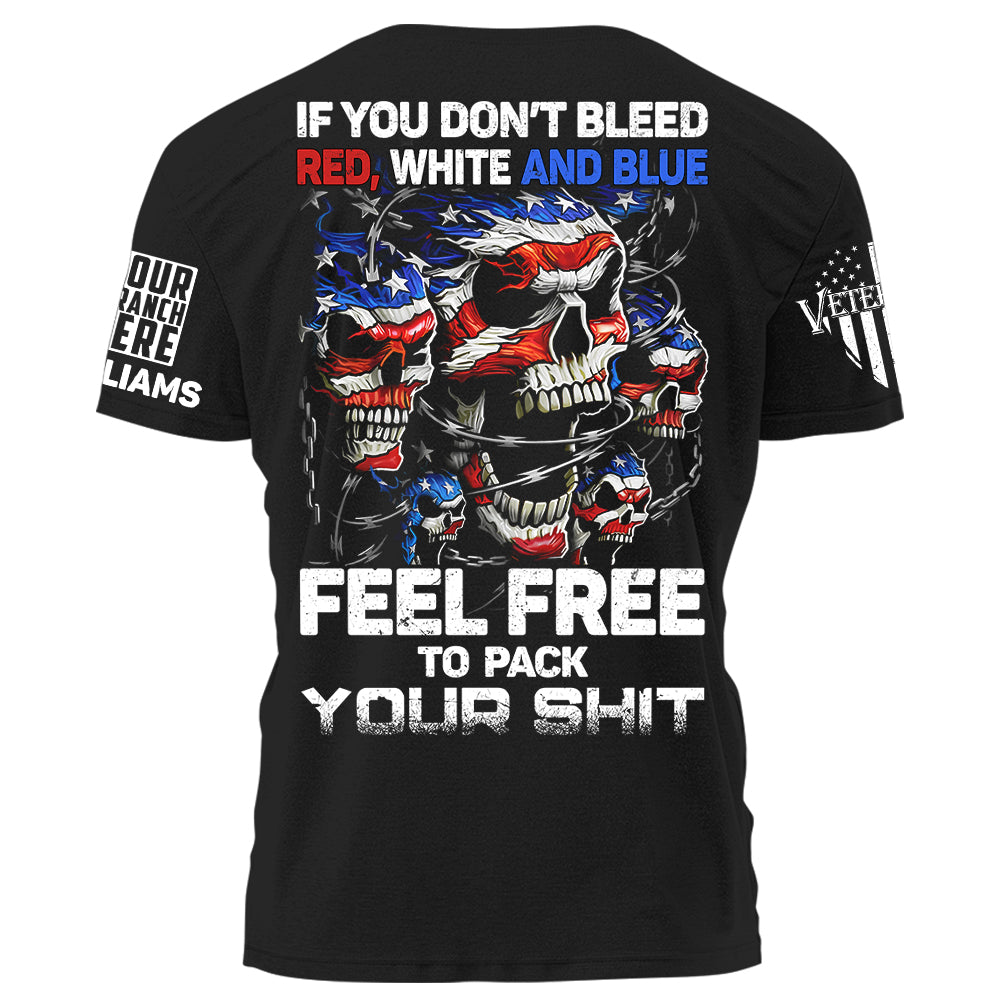 Skull If You Don’t Bleed Red White And Blue Feel Free To Pack Your Shit Personalized Shirt For Veteran H2511