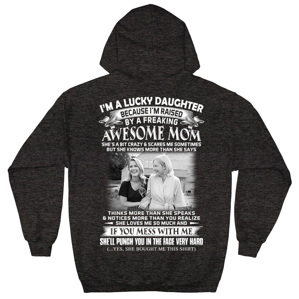 I Am A Lucky Daughter Raised By A Freaking Awesome Mom - Custom Photo Shirt Gift For Daughter - Personalized Gifts For Daughters