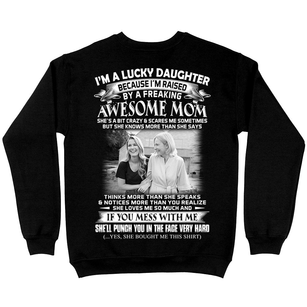 I Am A Lucky Daughter Raised By A Freaking Awesome Mom - Custom Photo Shirt Gift For Daughter - Personalized Gifts For Daughters