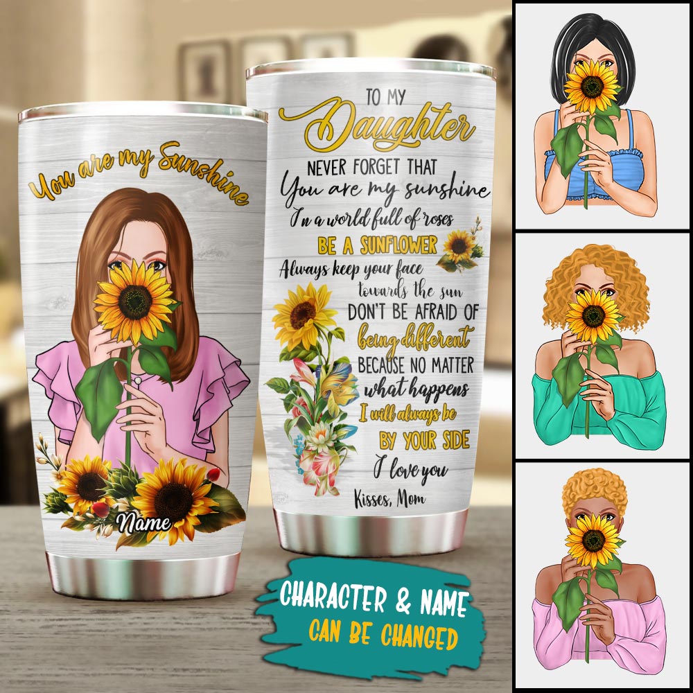 To My Daughter Never Forget That You Are My Sunshine , Personalized Tumbler For Daughter From Mom, Name And Character Can Be Changed