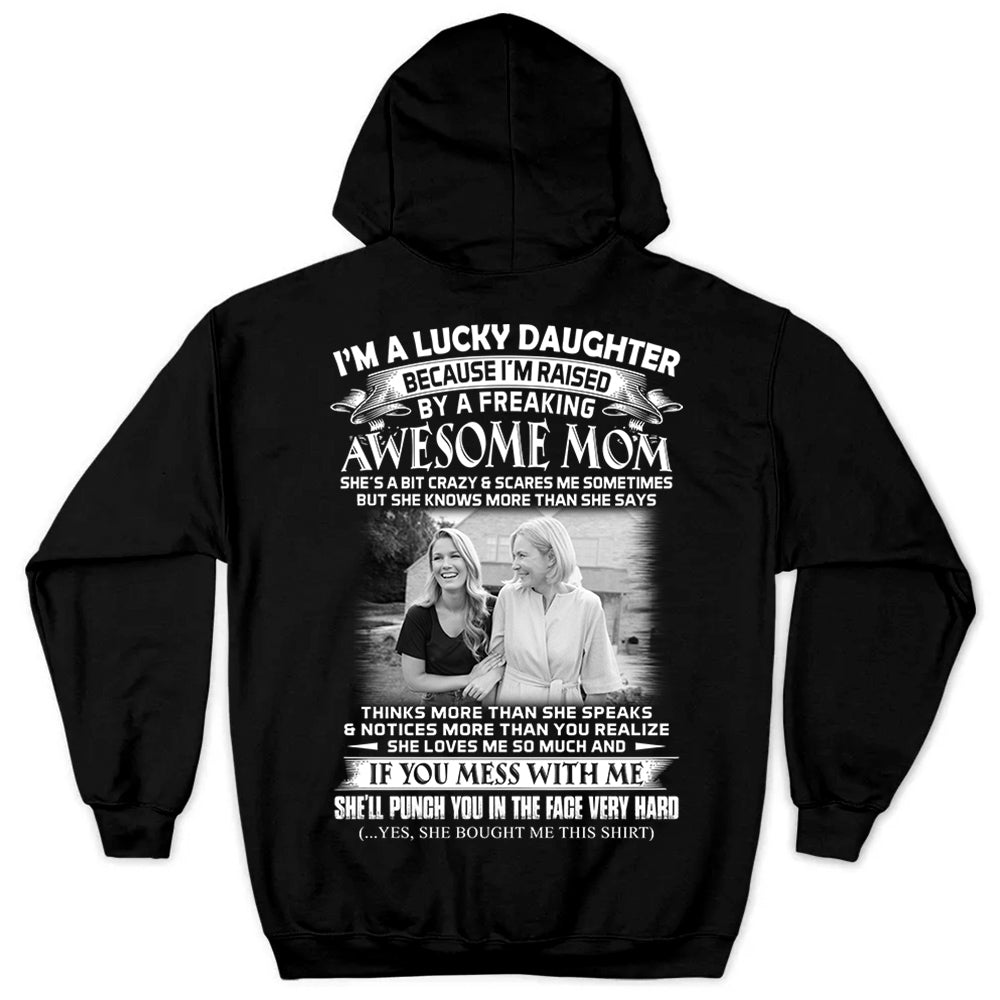 I Am A Lucky Daughter Raised By A Freaking Awesome Mom - Custom Photo Shirt Gift For Daughter - Personalized Gifts For Daughters