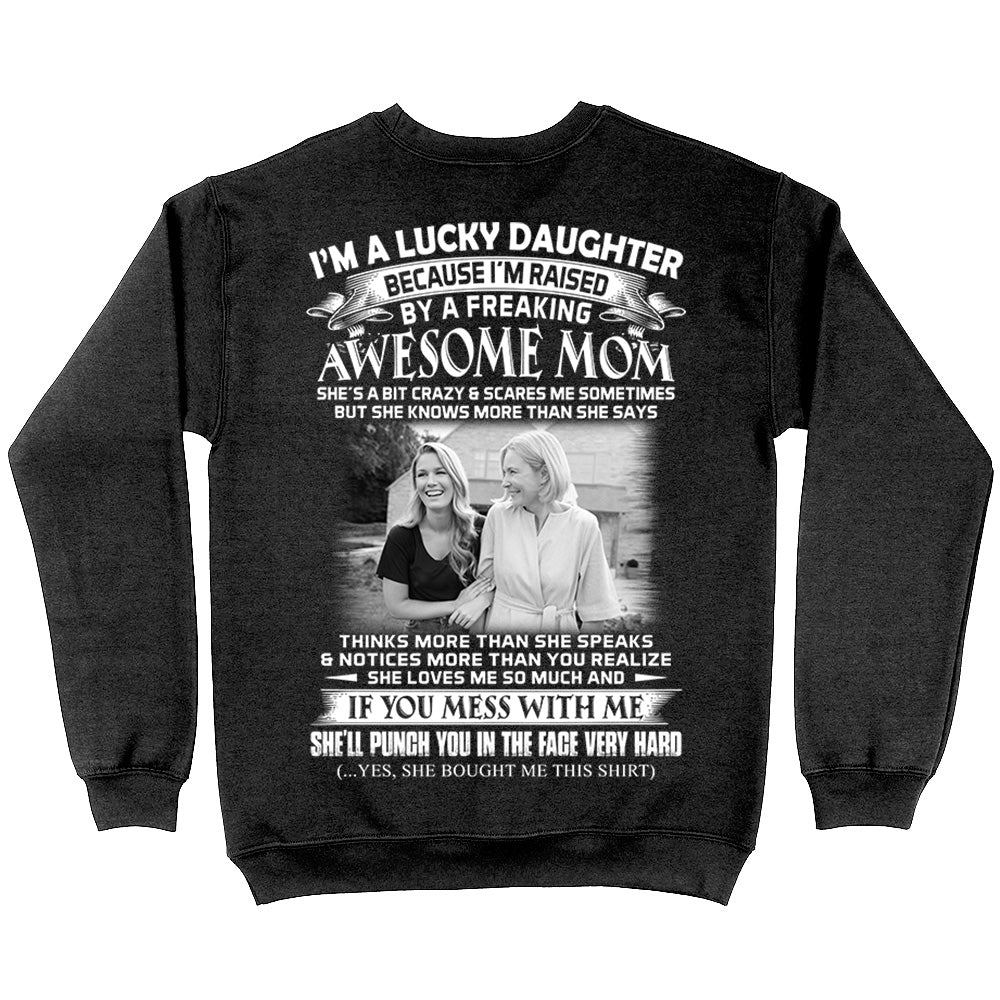 I Am A Lucky Daughter Raised By A Freaking Awesome Mom - Custom Photo Shirt Gift For Daughter - Personalized Gifts For Daughters