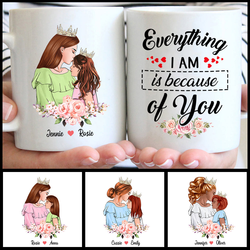 Everything I Am Is Because Of You, Custom Mom And Daughter Mug