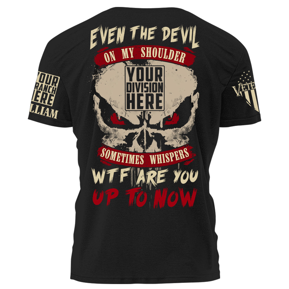 Even The Devil On My Shoulder Sometimes Whispers WTF Are You Up To Now Personalized Shirt For Veteran H2511