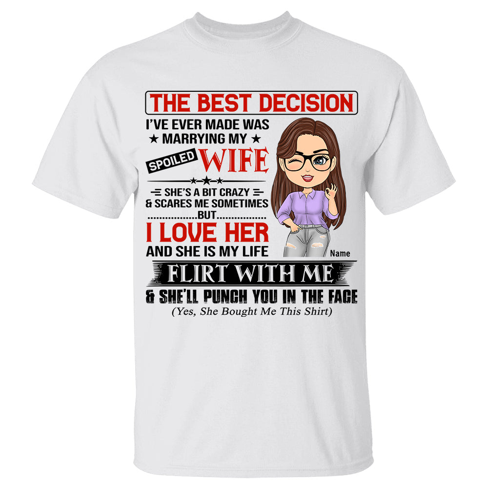 The Best Decision I’ve Ever Made Was Marrying My Spoiled Wife Personalized Shirt Gift For Husband