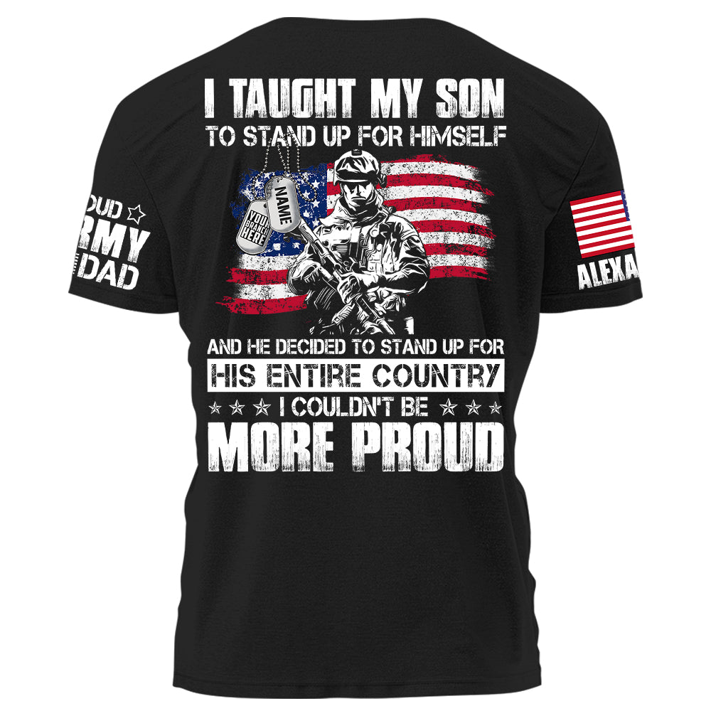 I Taught My Son To Stand Up For Himself Personalized Shirt For Military Family Member H2511