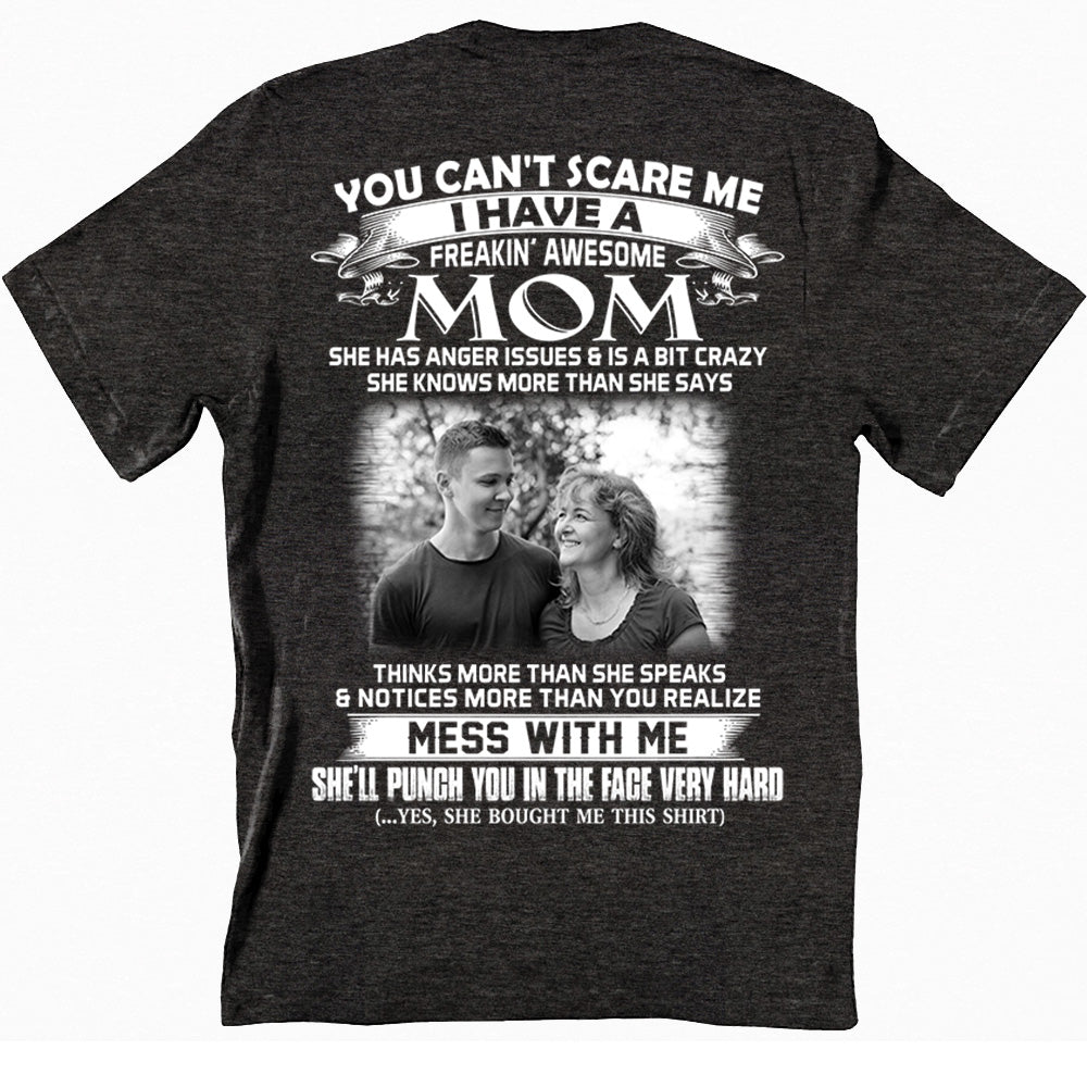Personalized Shirt Gift For Son - Custom Photo Shirt - You Can't Scare Me I Have A Freaking Awesome Mom For Son