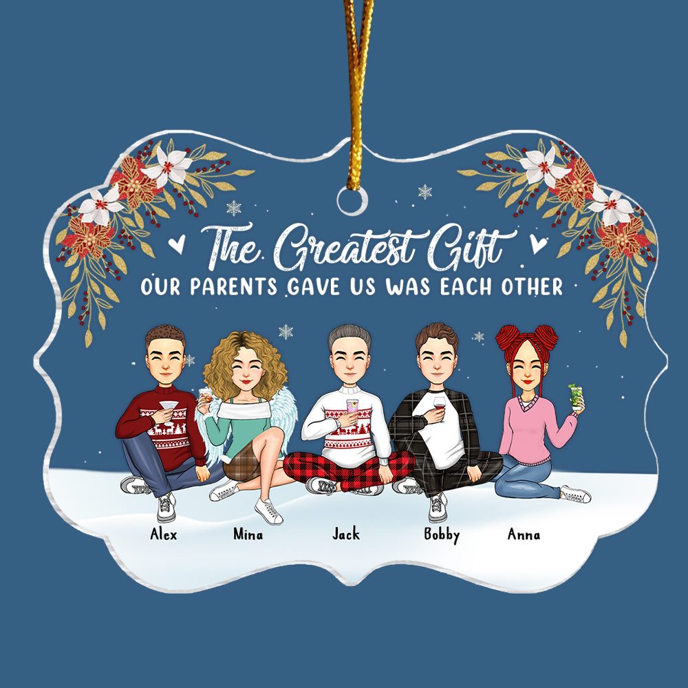 The Greatest Gift Our Parents Gave Us Was Each Other Christmas Ornament Gift For Siblings, Sisters, Brothers, Christmas Gift