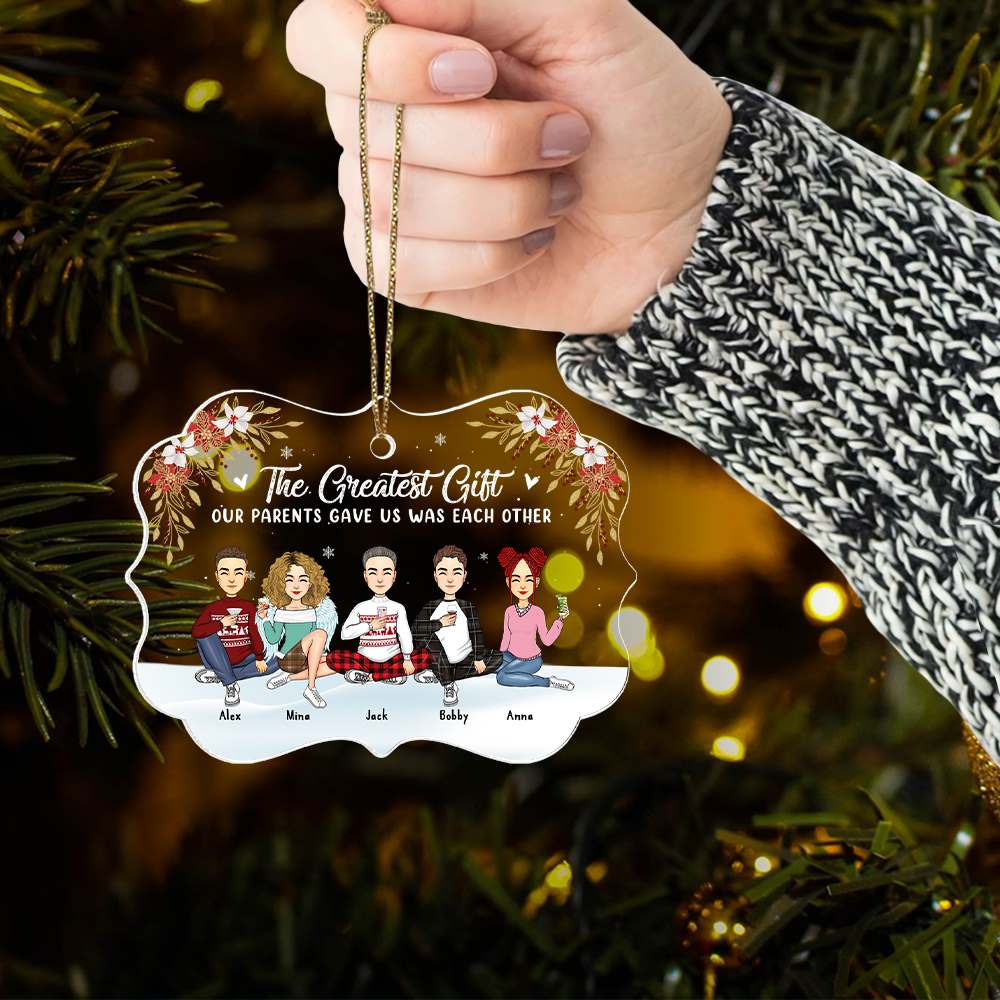 The Greatest Gift Our Parents Gave Us Was Each Other Christmas Ornament Gift For Siblings, Sisters, Brothers, Christmas Gift