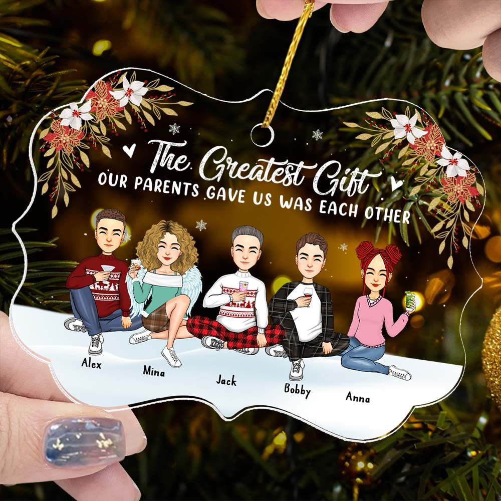 The Greatest Gift Our Parents Gave Us Was Each Other Christmas Ornament Gift For Siblings, Sisters, Brothers, Christmas Gift