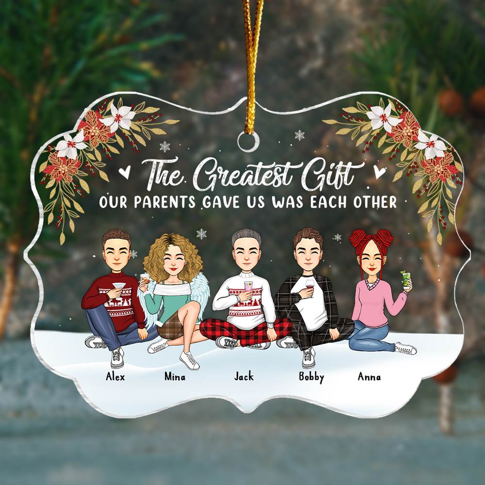 The Greatest Gift Our Parents Gave Us Was Each Other Christmas Ornament Gift For Siblings, Sisters, Brothers, Christmas Gift