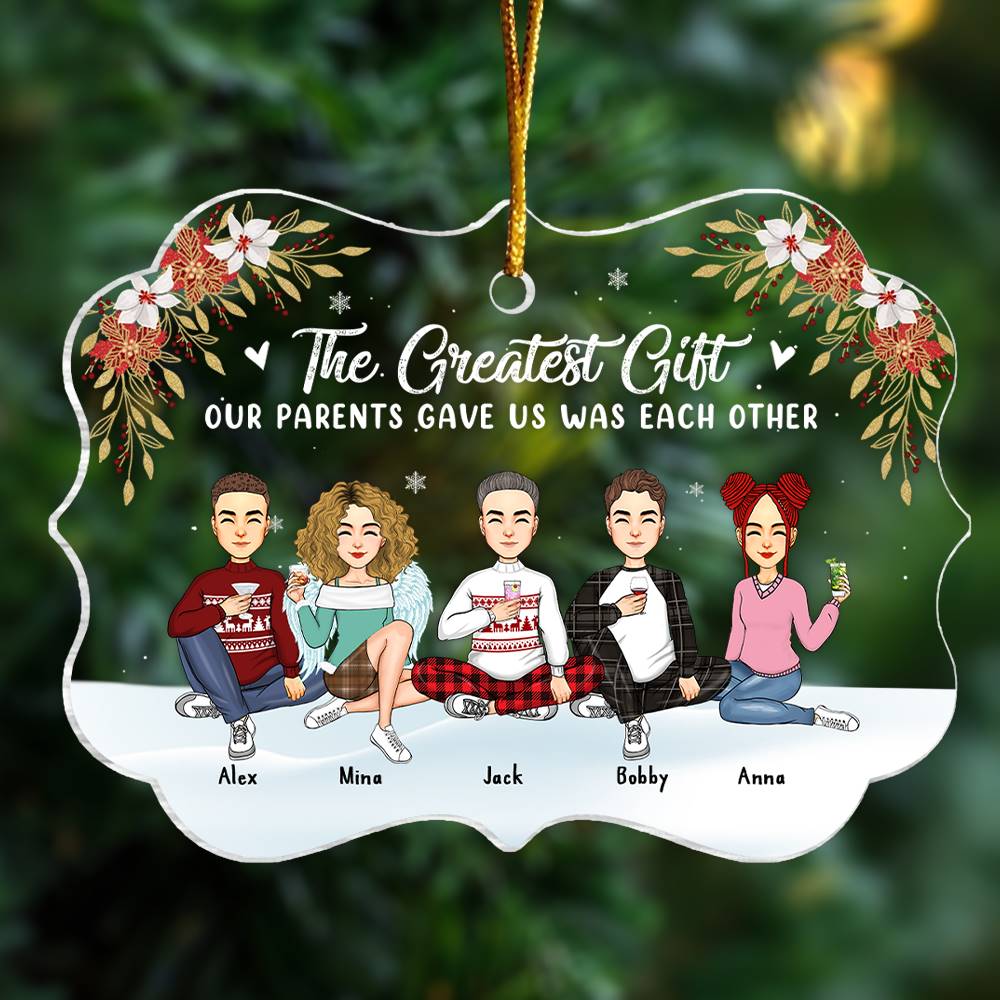 The Greatest Gift Our Parents Gave Us Was Each Other Christmas Ornament Gift For Siblings, Sisters, Brothers, Christmas Gift