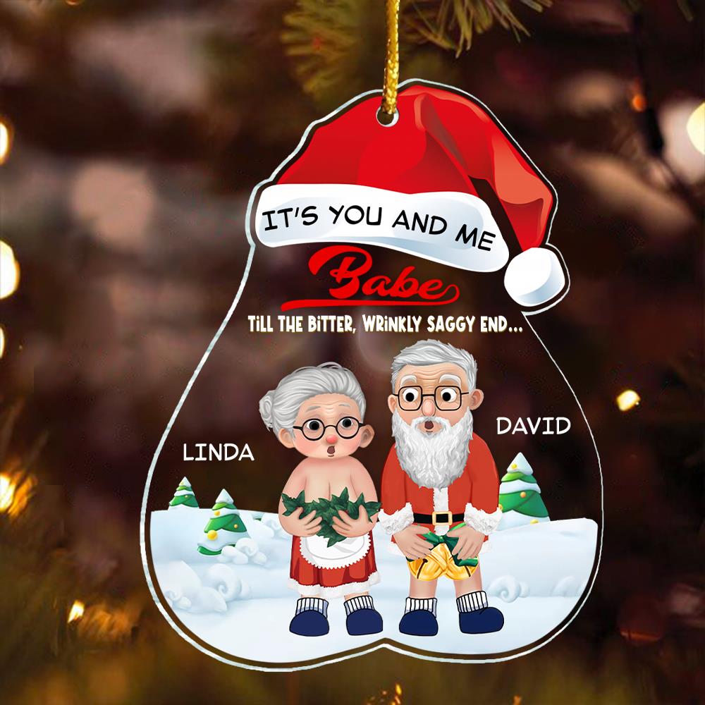 It’s You And Me Babe Till The Bitter, Wrinkly, Saggy End - Funny Ornament For Couples