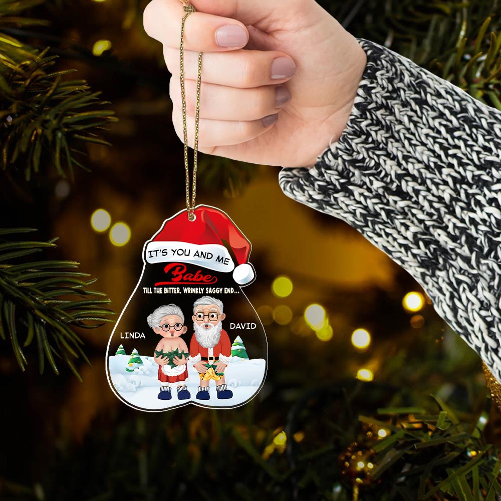 It’s You And Me Babe Till The Bitter, Wrinkly, Saggy End - Funny Ornament For Couples