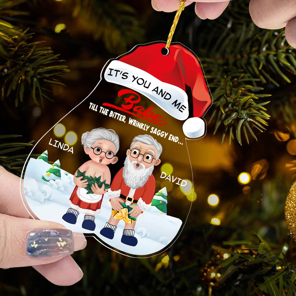 It’s You And Me Babe Till The Bitter, Wrinkly, Saggy End - Funny Ornament For Couples