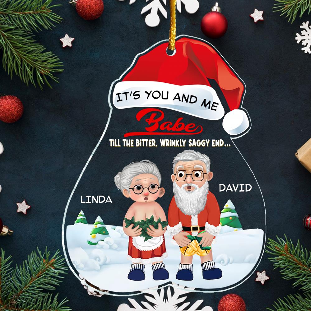 It’s You And Me Babe Till The Bitter, Wrinkly, Saggy End - Funny Ornament For Couples