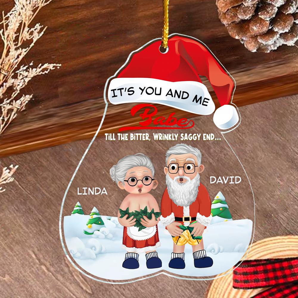 It’s You And Me Babe Till The Bitter, Wrinkly, Saggy End - Funny Ornament For Couples