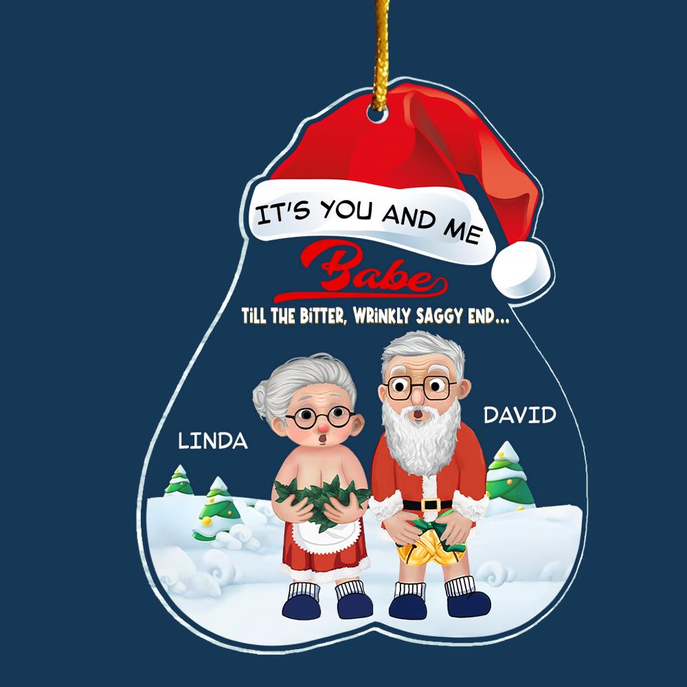 It’s You And Me Babe Till The Bitter, Wrinkly, Saggy End - Funny Ornament For Couples