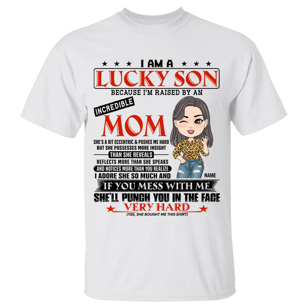 I Am A Lucky Son Because I'm Raised By An Incredible Mom Personalized Shirt Gift For Son