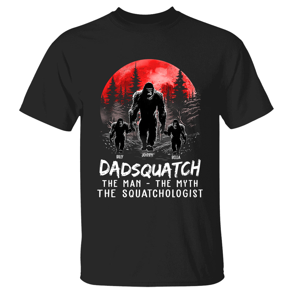 Dadsquatch The Man The Myth The Squatchologist - Personalized Shirt