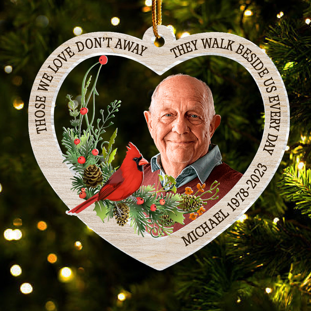 Those We Love Don’t Away They Walk Beside Us Every Day - Personalized Custom Acrylic Ornament