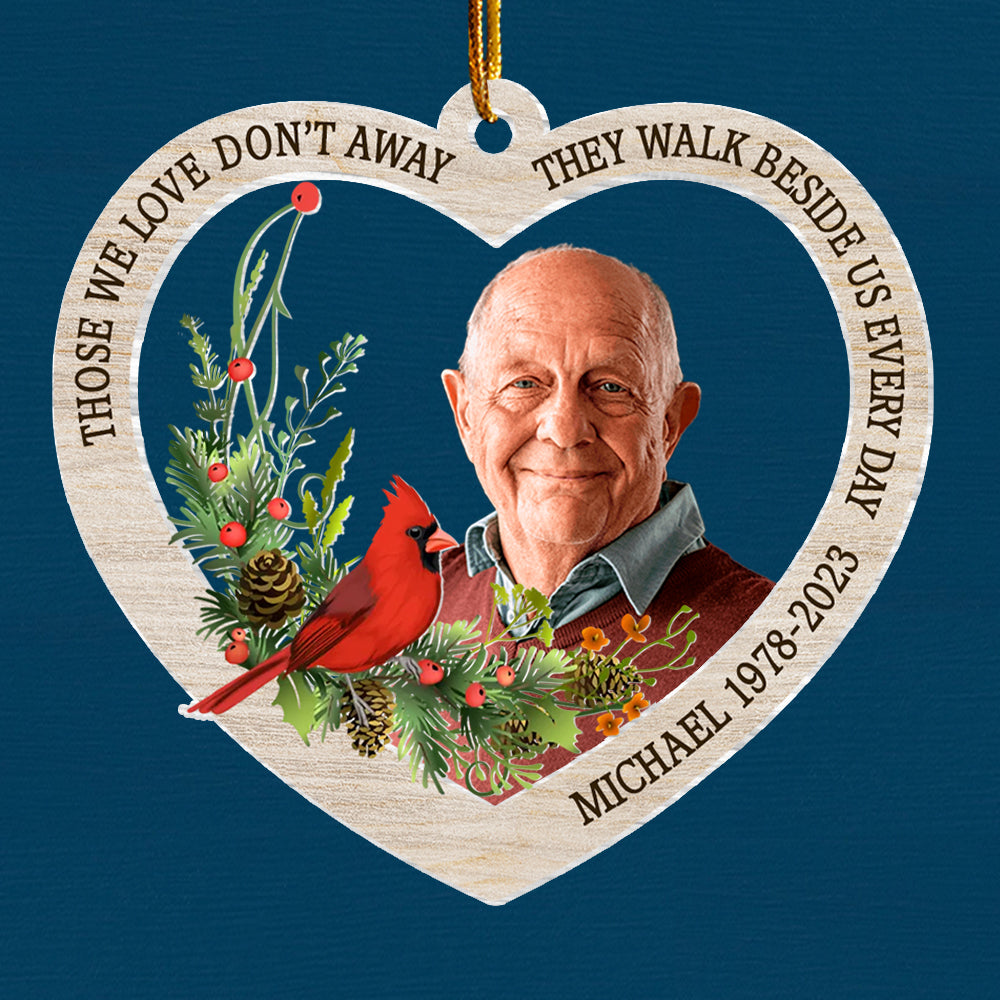 Those We Love Don’t Away They Walk Beside Us Every Day - Personalized Custom Acrylic Ornament