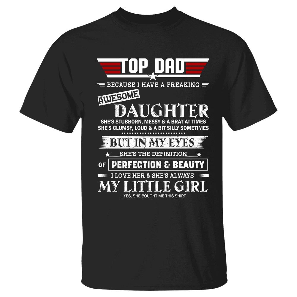 Top Dad Because I Have A Freaking Awesome Daughter Shirt Gift For Dad