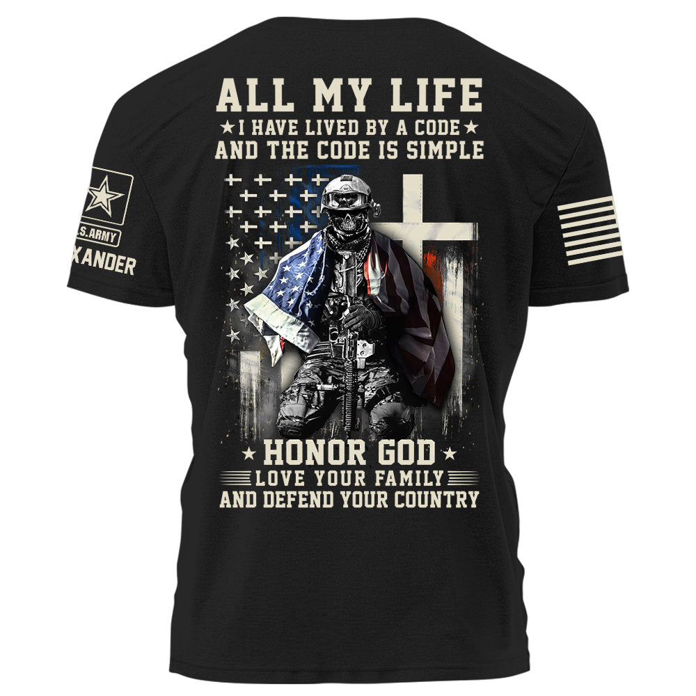 All My Life I Have Lived By A Code Honor God Love Your Family And Defend Your Country Personalized Shirt For Veteran H2511