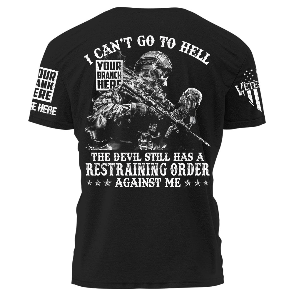 I Can't Go To Hell The Devil Still Has A Restraining Order Against Me Personalized Shirt For Veteran H2511