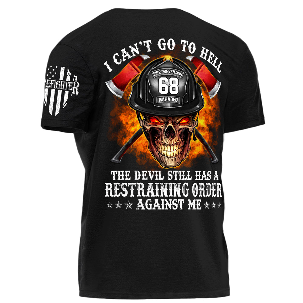 Firefighter Shirt I Can't Go To Hell The Devil Still Has A Restraining Order Against Me Personalized Shirt For Firefighter H2511
