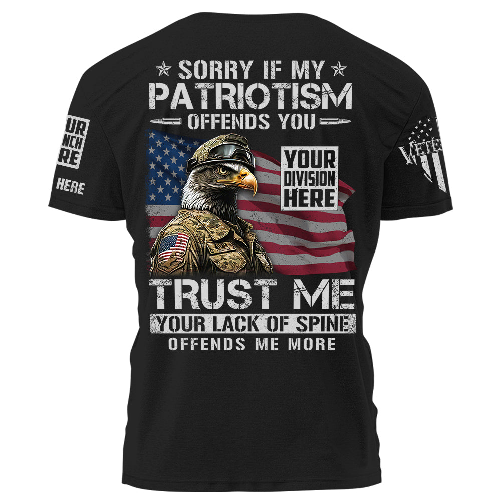 Sorry If My Patriotism Offends You Trust Me Your Lack Of Spine Offends Me More Personalized Shirt For Veteran K1702