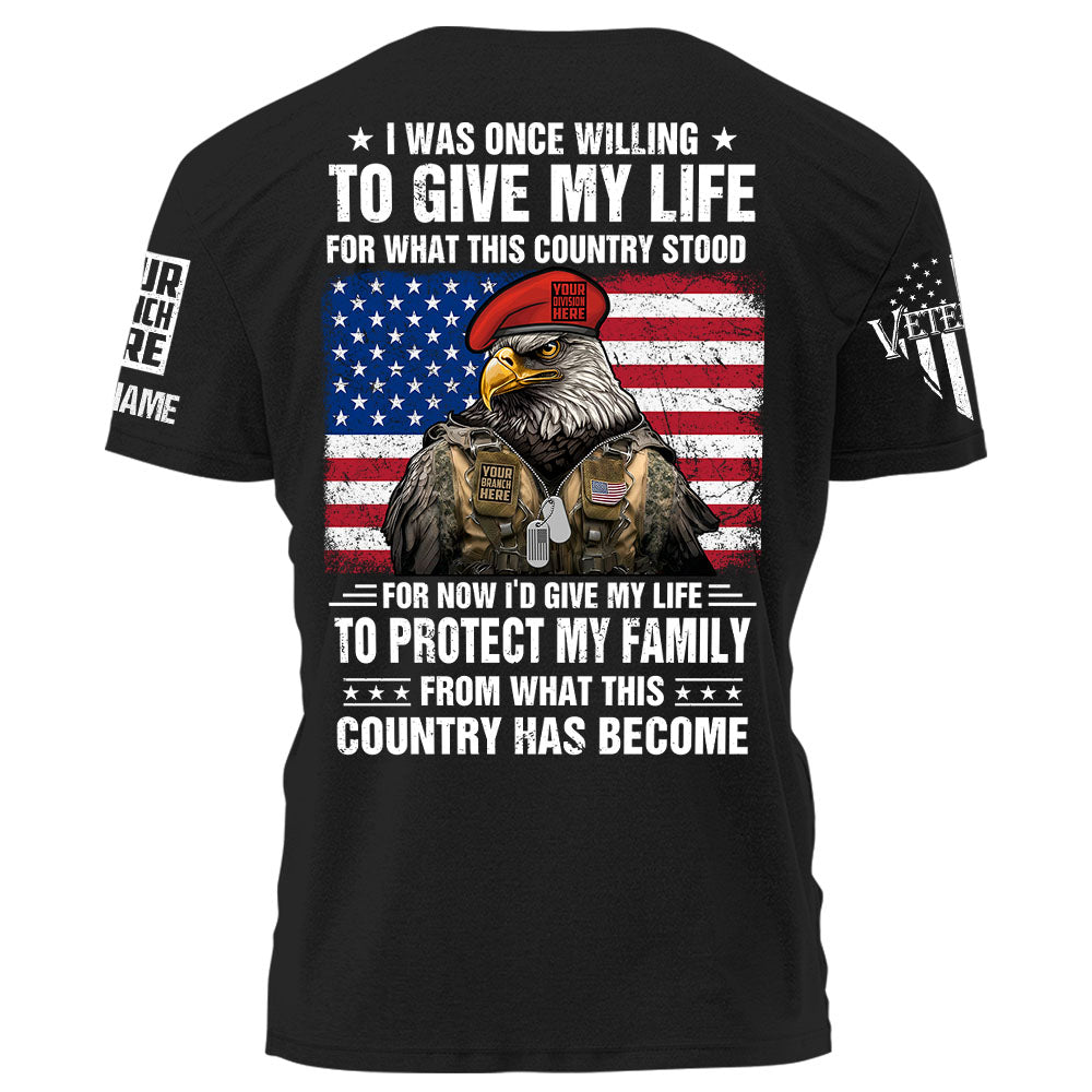 Personalized Shirt I Was Once Willing To Give My Life Gift For Veteran K1702