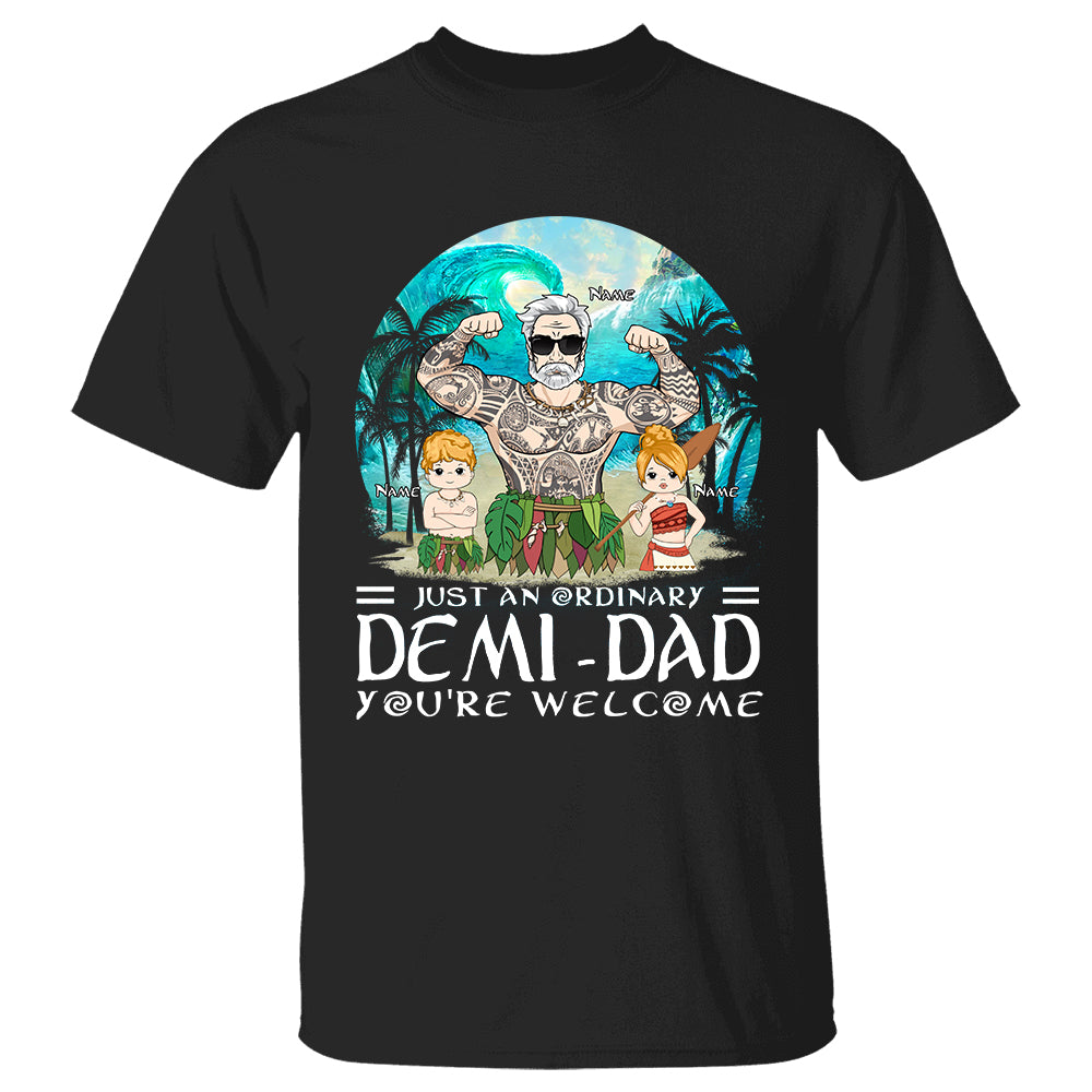 Just An Ordinary Demi Dad You Are Wellcome Personalized Shirt