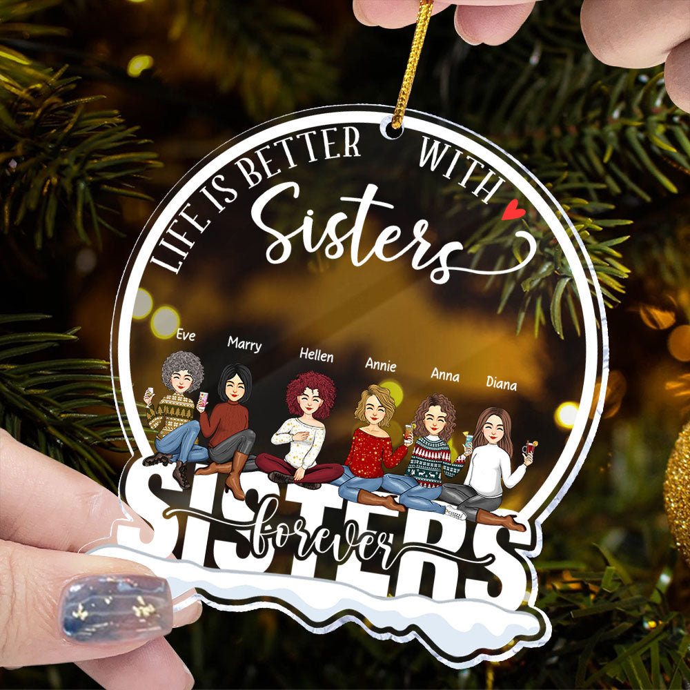 Life Is Better With Sisters - Sisters Forever Personalized Snow Globe Shaped Acrylic Ornament