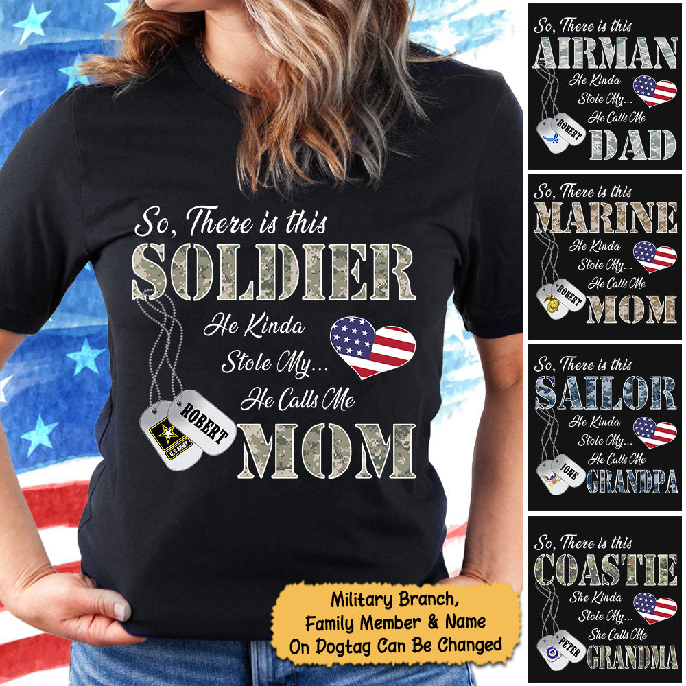 Personalized Name, Family Member & Military Branch So There's This Soldier He Kinda Stole My Heart He Calls Me Mom Military Tshirt - K1702