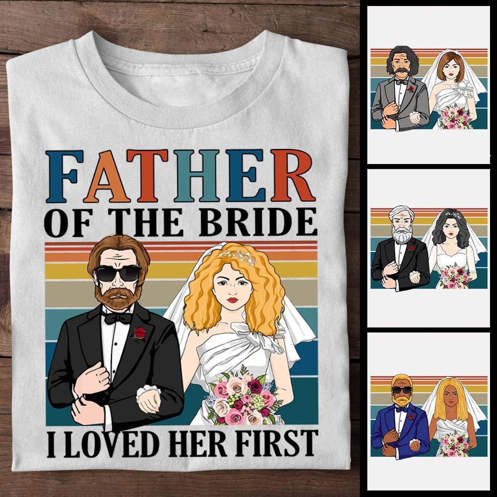 Father Of The Bride I Lover Her First Custom Shirt For Dad - Custom Dad and Daughter Graphic