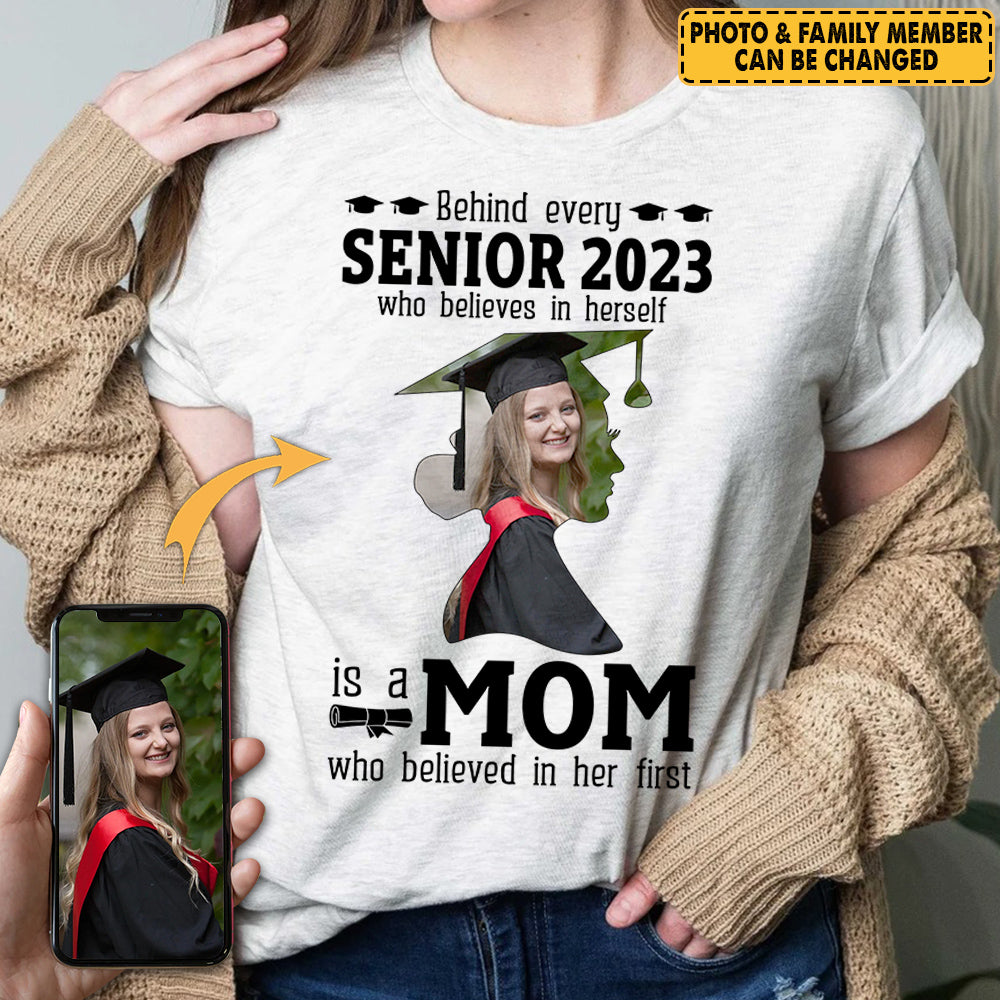 Personalized Shirt Graduation Behind every Senior 2023 Custom Photo Best Gifts For Mom Dad Grad K1702