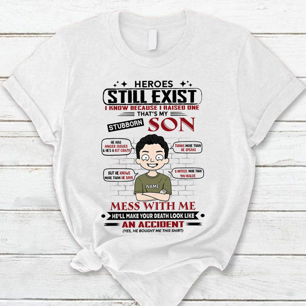 Heroes Still Exist I Know Because I Raised One That S My Stubborn Son Personalized T-Shirt For Mom - Funny Birthday Gift For Mom - Gift From Sons