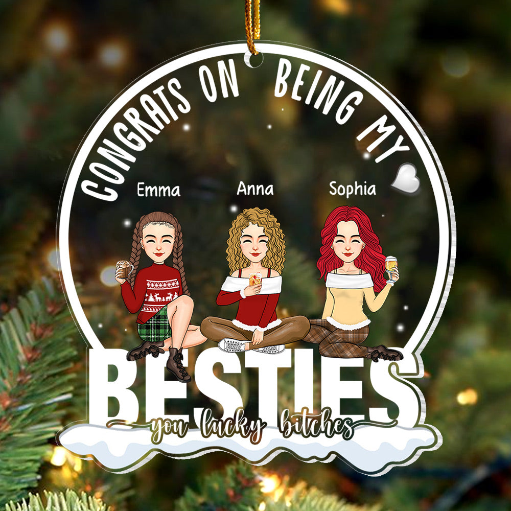Congrats On Being My Bestie You Lucky Bltch - Personalized Acrylic Ornament Vr3 - NL58