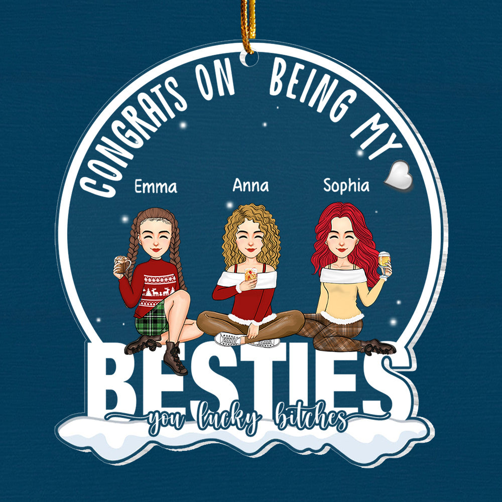 Congrats On Being My Bestie You Lucky Bltch - Personalized Acrylic Ornament Vr3 - NL58