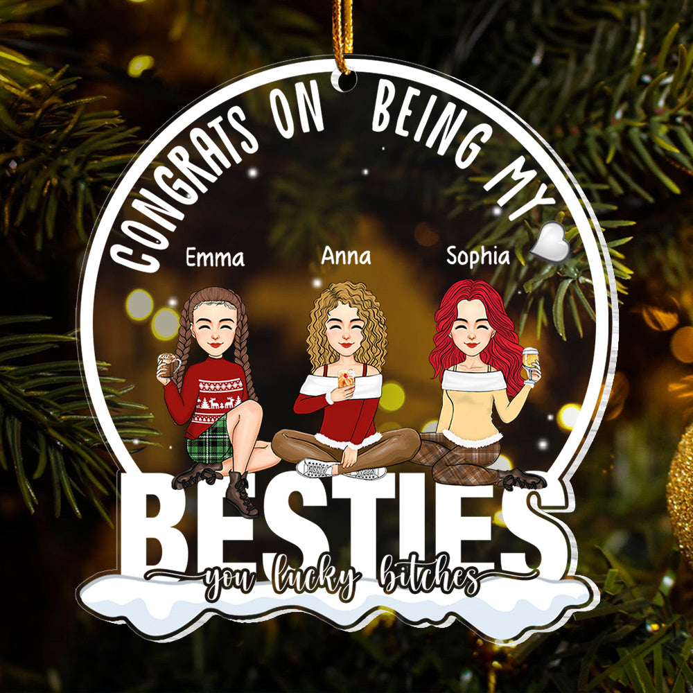 Congrats On Being My Bestie You Lucky Bltch - Personalized Acrylic Ornament Vr3 - NL58