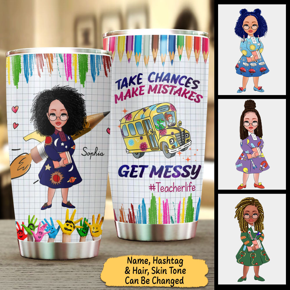 Take Chances Make Mistakes Get Messy #Teacherlife, The Magic School Lovers, Personalized Tumbler For Teacher, Name And Character Can Be Changed