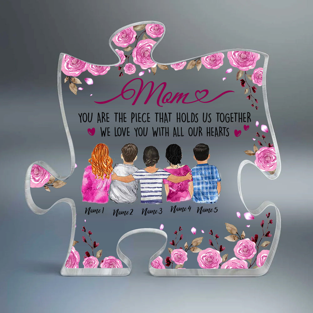 Mom You Are The Piece That Holds Us Together Personalized Puzzle Piece Acrylic Plaque Gift For Mom