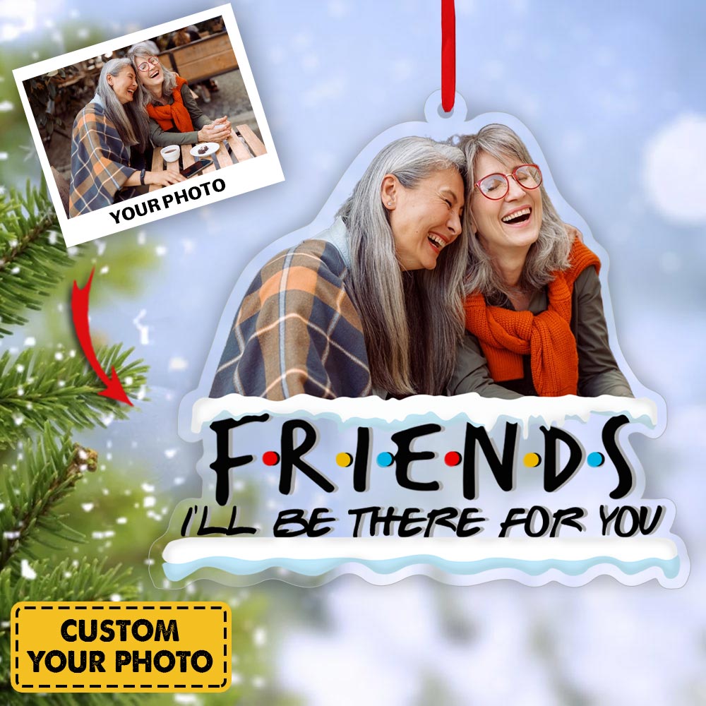 Personalized Ornament Gifts For Best Friend - Custom Ornaments Gift For Besties - Custom Photo Ornament Friends I'll Be There For Besties