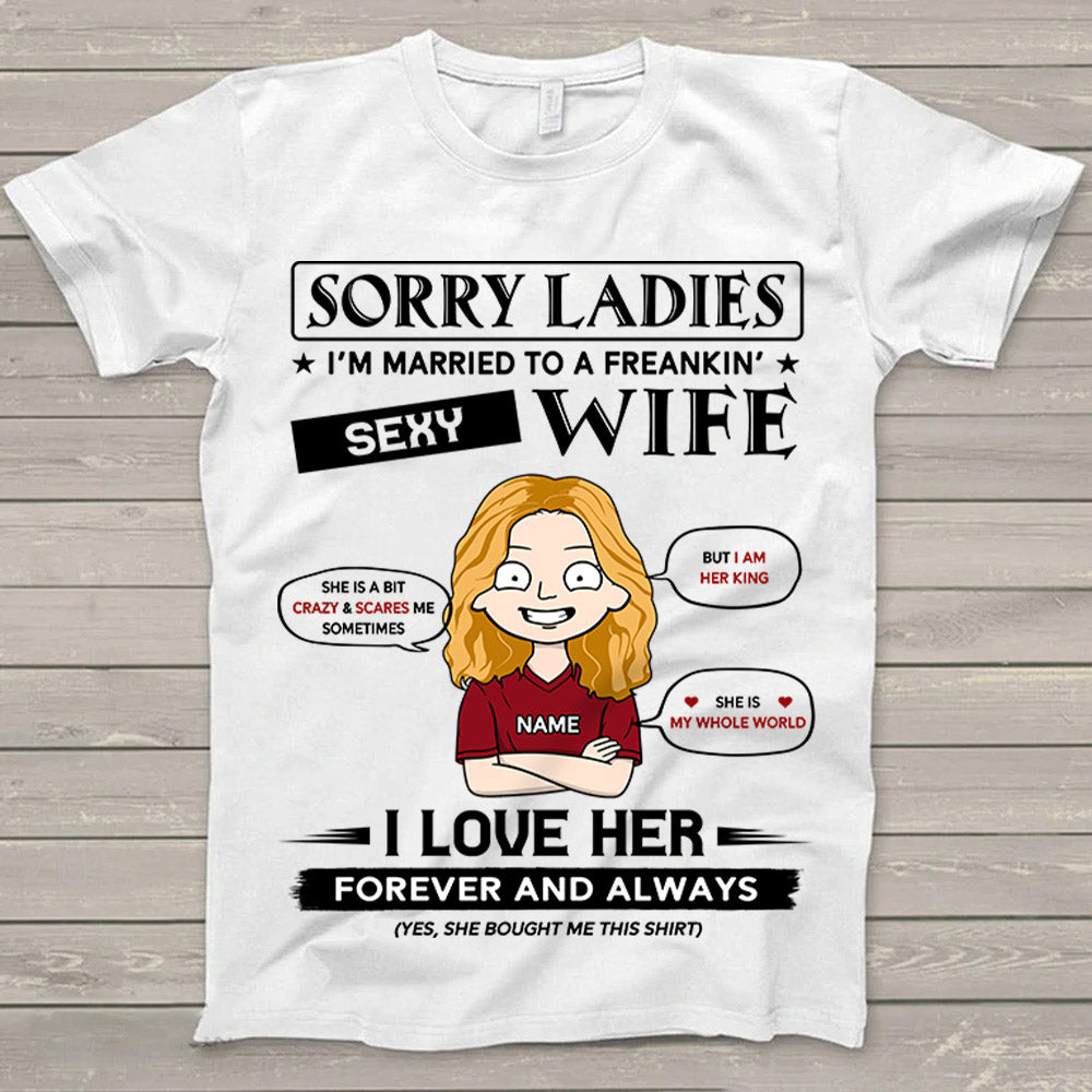 Sorry Ladies I'm Married To A Freaking Sexy Wife Personalized Shirt For Husband