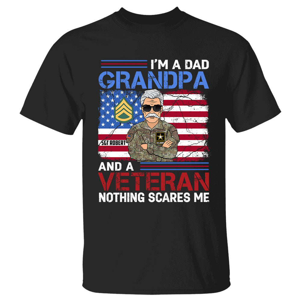 I Am A Dad Grandpa And A Veteran Nothing Scares Me Personalized Branch Rank Name Shirt For Veteran H2511