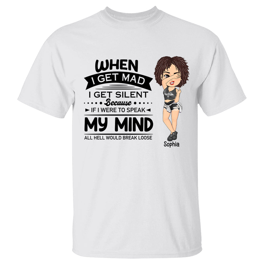 Personalized When I Get Mad I Get Silent Because If I Were To Speak My Mind All Hell Would Break Loose Shirt For Sassy Woman